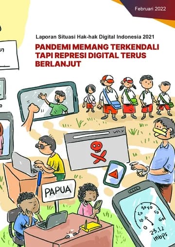 Laporan Situasi Hak-hak Digital Indonesia 2021: Pandemi Memang Terkendali, Tapi Represi Digital Terus Berlanjut